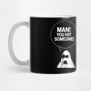 Man! You hit someone! Mug